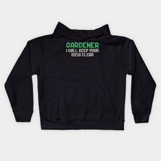 Gardener I Will Keep Your Bush Clean Kids Hoodie